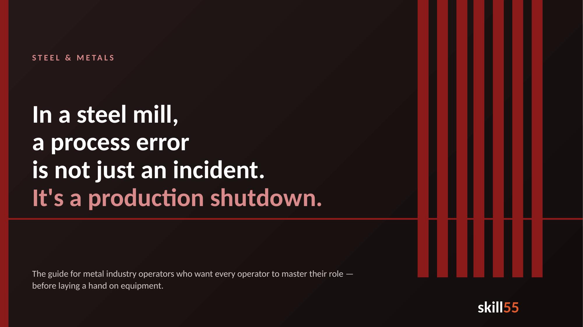 In a steelworks, a process mistake isn't an incident. It's a production stoppage.